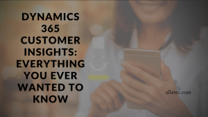 Dynamics 365 Customer Insights: Everything You Ever Wanted to Know